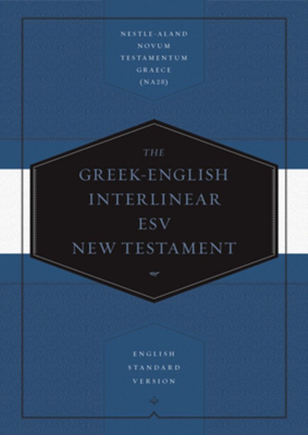 Greek-English Interlinear Esv New Testament: Nestle-Aland Novum Testamentum Graece (Na28) And English Standard Version (Esv): Nestle-Aland Novum Testa-..