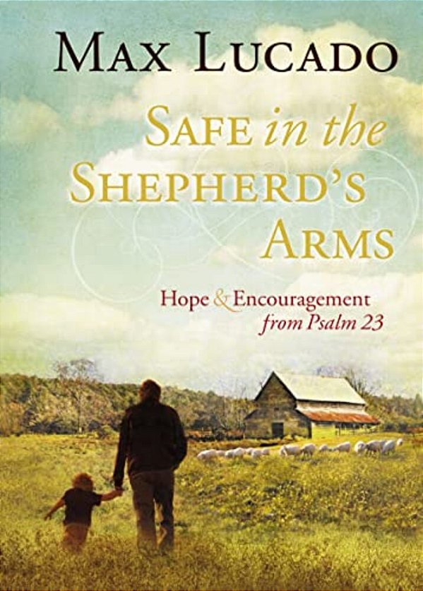 Safe In The Shepherd's Arms: Hope And Encouragement From Psalm 23 (A 30-Day Devotional)-..