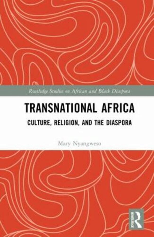 Transnational Africa: Culture, Religion, And The Diaspora-..
