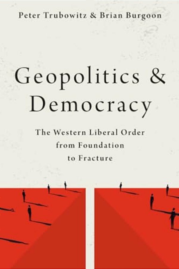 Geopolitics And Democracy: The Western Liberal Order From Foundation To Fracture-..