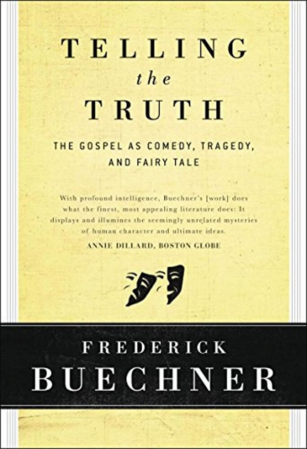 Telling The Truth: The Gospel As Tragedy, Comedy, And Fairy Tale-..