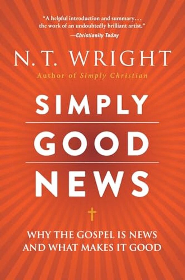 Simply Good News: Why The Gospel Is News And What Makes It Good-..