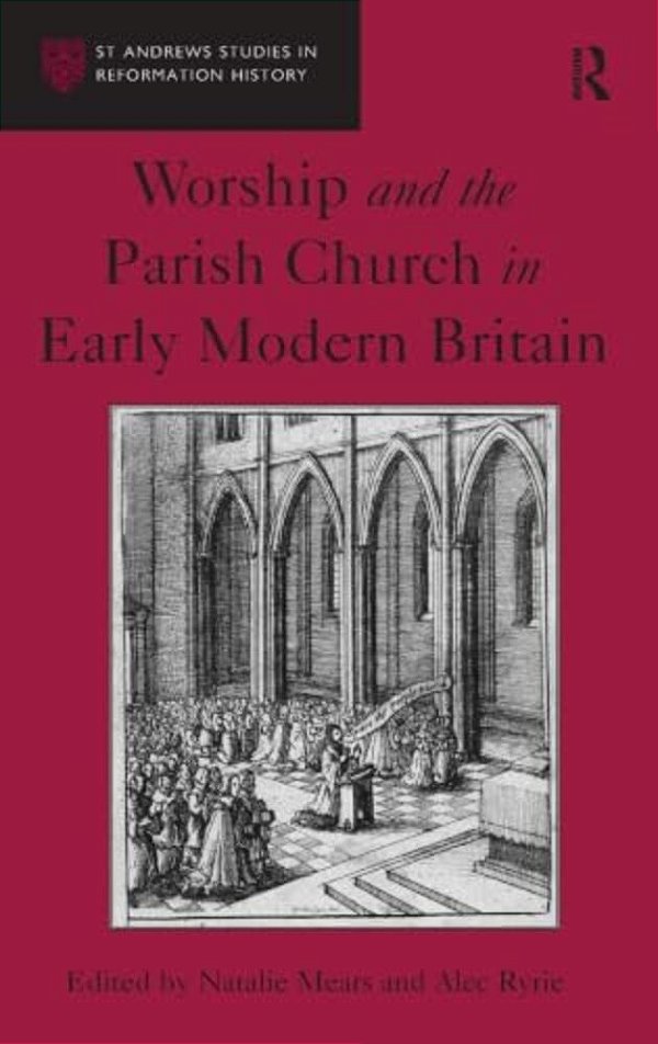 Worship And The Parish Church In Early Modern Britain-..