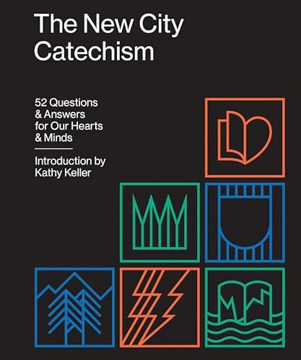 The New City Catechism: 52 Questions And Answers For Our Hearts And Minds-..
