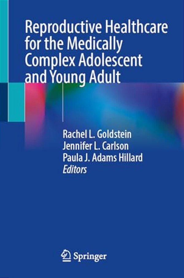 Reproductive Healthcare For The Medically Complex Adolescent And Young Adult-..