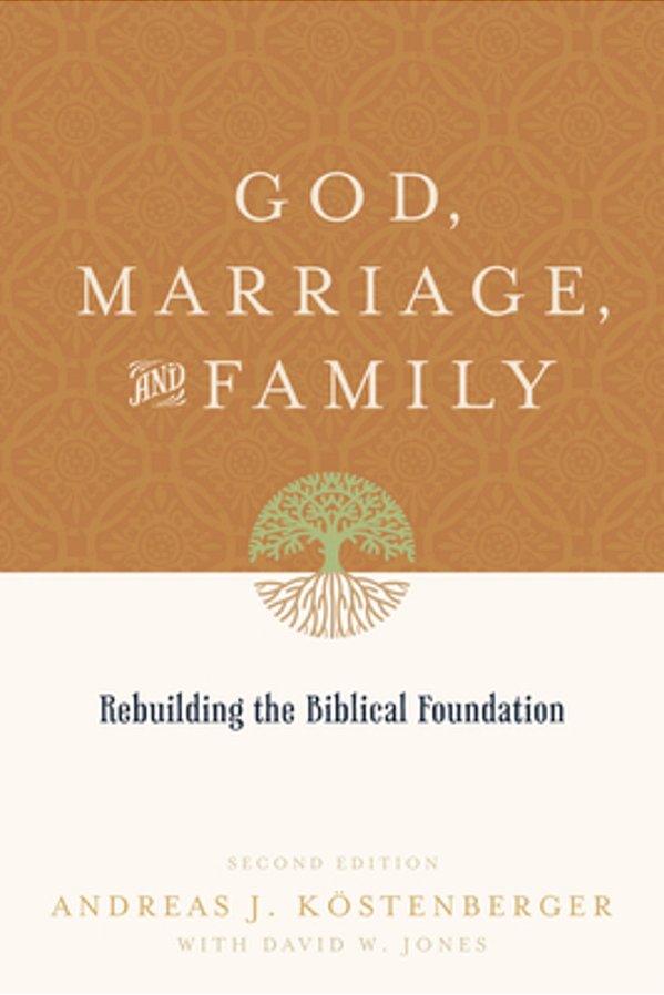 God, Marriage, And Family: Rebuilding The Biblical Foundation (Second Edition)-..