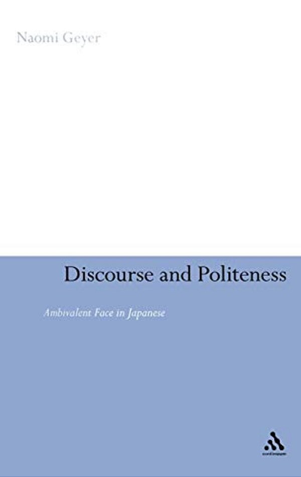 Discourse And Politeness: Ambivalent Face In Japanese-..