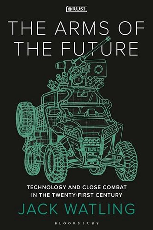 The Arms Of The Future: Technology And Close Combat In The Twenty-First Century-..