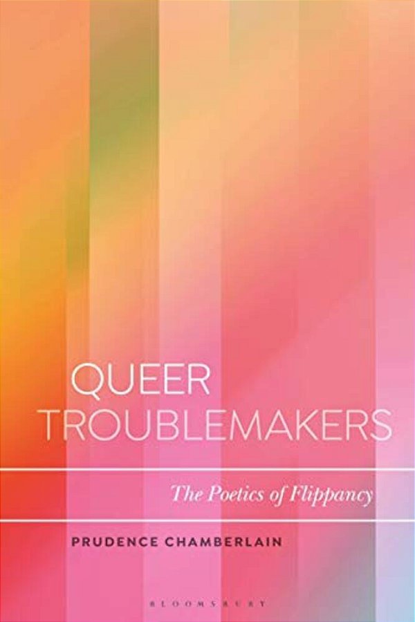 Queer Troublemakers: The Poetics Of Flippancy-..