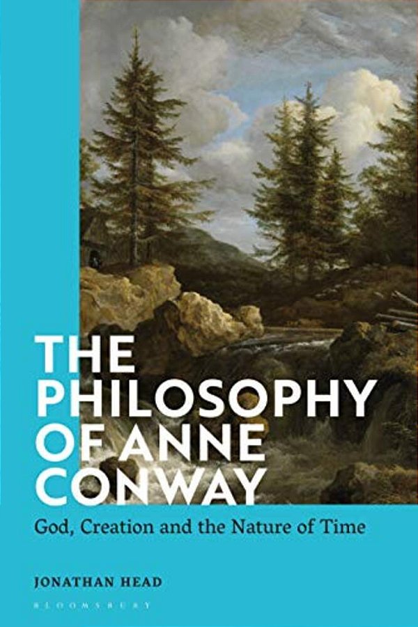 The Philosophy Of Anne Conway: God, Creation And The Nature Of Time-..