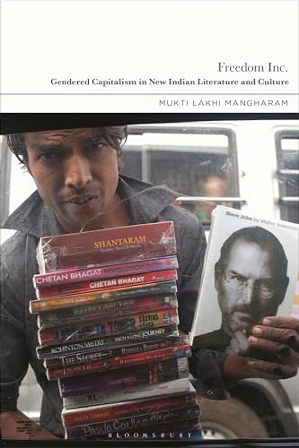 Freedom Inc.: Gendered Capitalism In New Indian Literature And Culture-..