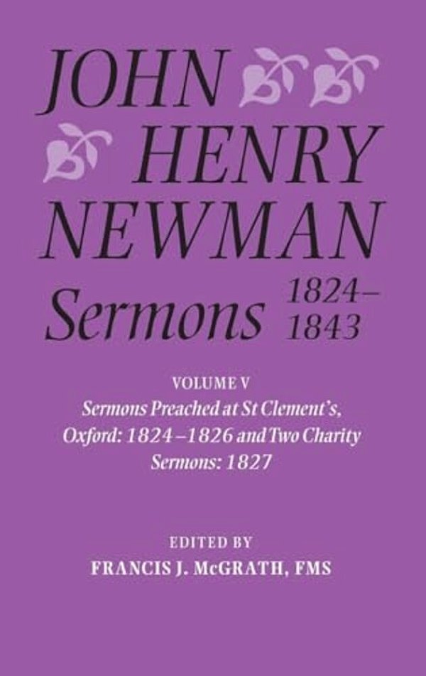 John Henry Newman Sermons 1824-1843: Volume V: Sermons Preached At St Clement'S, Oxford, 1824-1826, And Two Charity Sermons, 1827-..