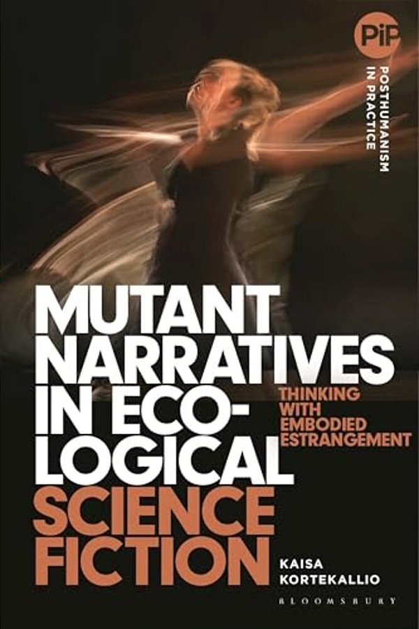 Mutant Narratives In Ecological Science Fiction: Thinking With Embodied Estrangement-..