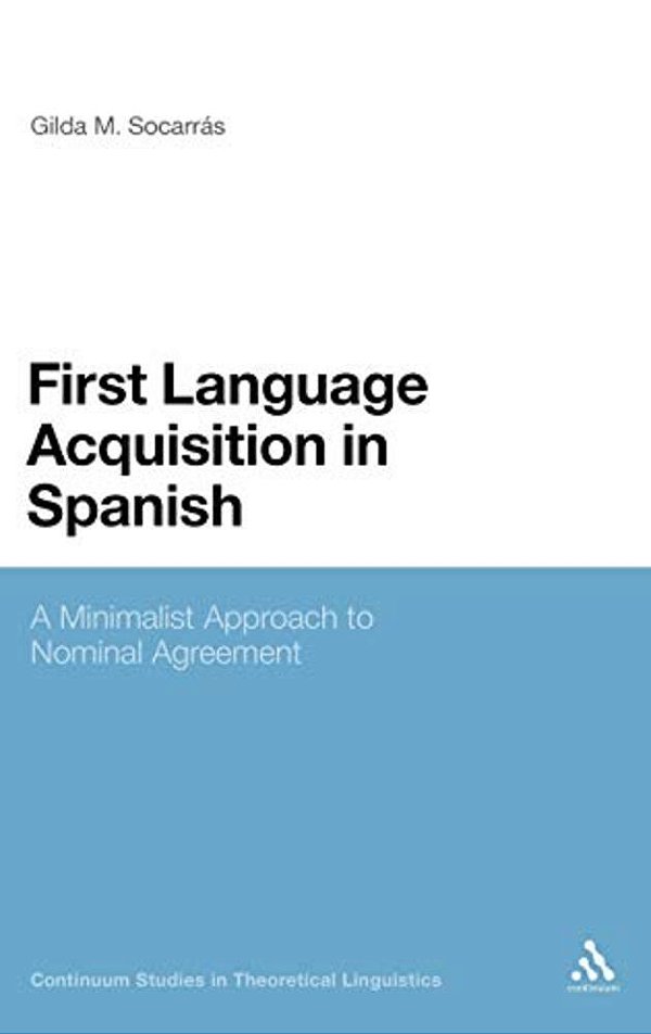 First Language Acquisition In Spanish: A Minimalist Approach To Nominal Agreement-..