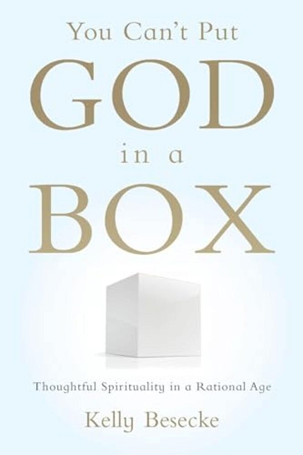 You Can't Put God In A Box: Thoughtful Spirituality In A Rational Age-..