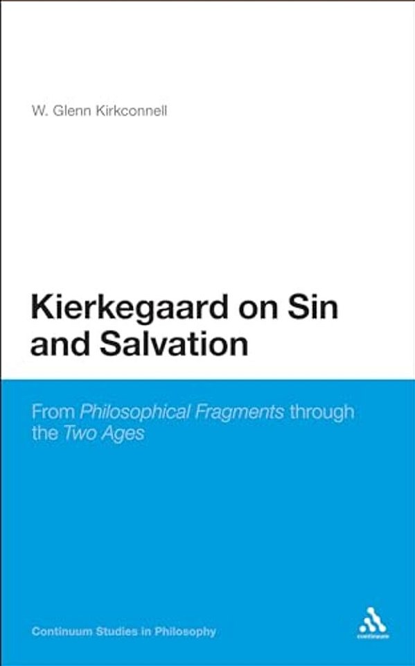 Kierkegaard On Sin And Salvation: From Philosophical Fragments Through The Two Ages-..