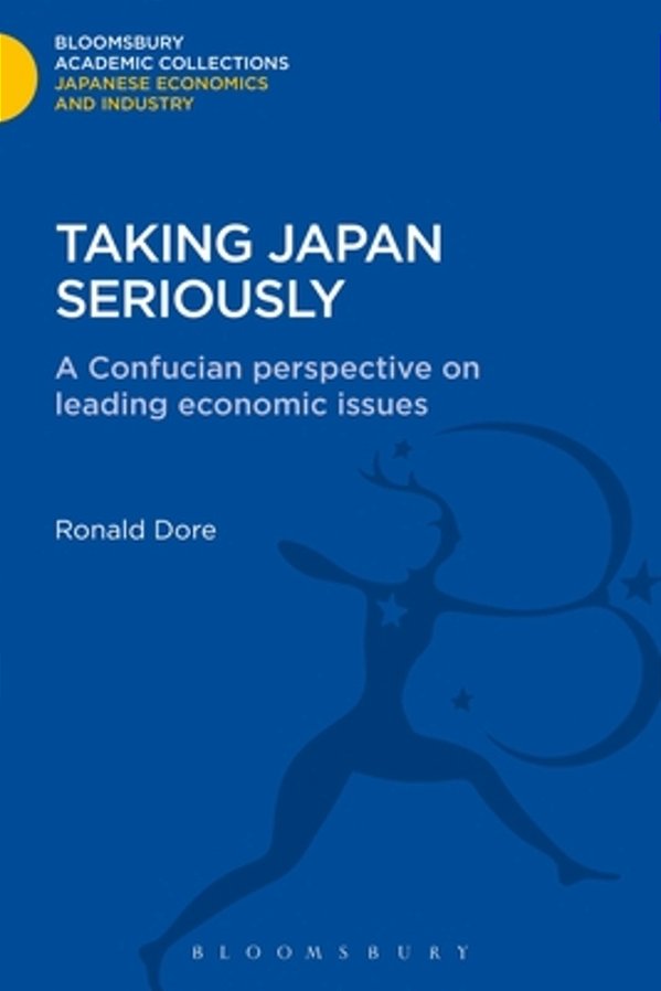 Taking Japan Seriously: A Confucian Perspective On Leading Economic Issues-..