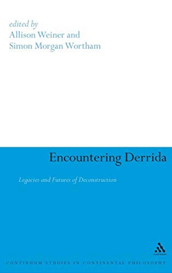 Encountering Derrida: Legacies And Futures Of Deconstruction-..