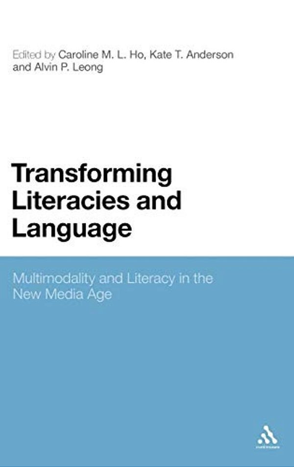 Transforming Literacies And Language: Multimodality And Literacy In The New Media Age-..