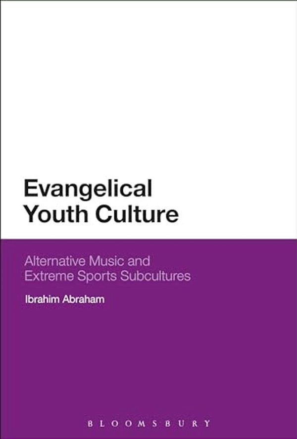 Evangelical Youth Culture: Alternative Music And Extreme Sports Subcultures-..