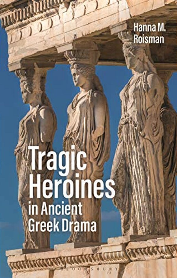Tragic Heroines In Ancient Greek Drama-..