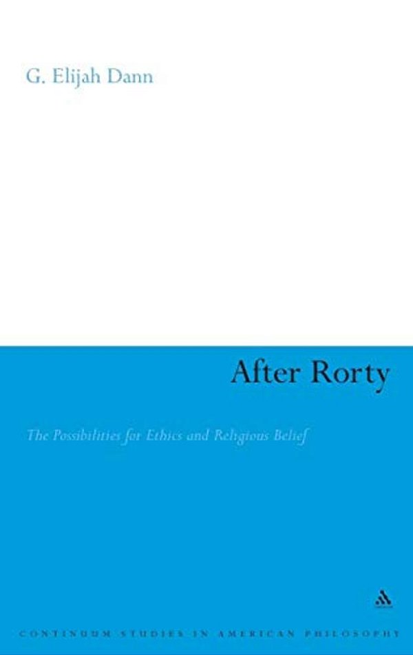 After Rorty: The Possibilities For Ethics And Religious Belief-..