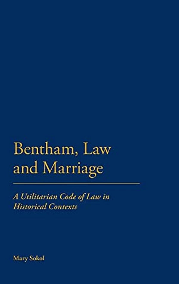 Bentham, Law And Marriage: A Utilitarian Code Of Law In Historical Contexts-..