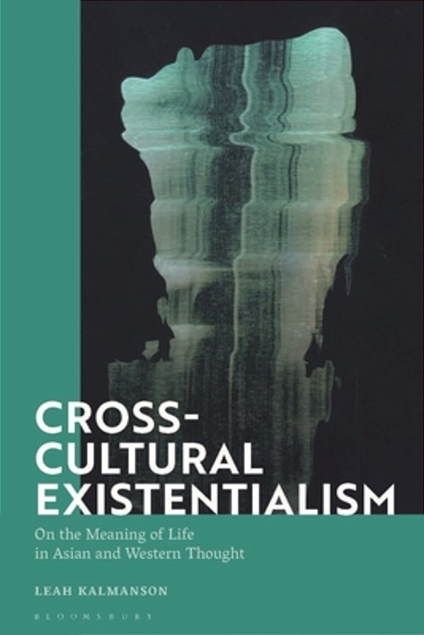 Cross-Cultural Existentialism: On The Meaning Of Life In Asian And Western Thought-..