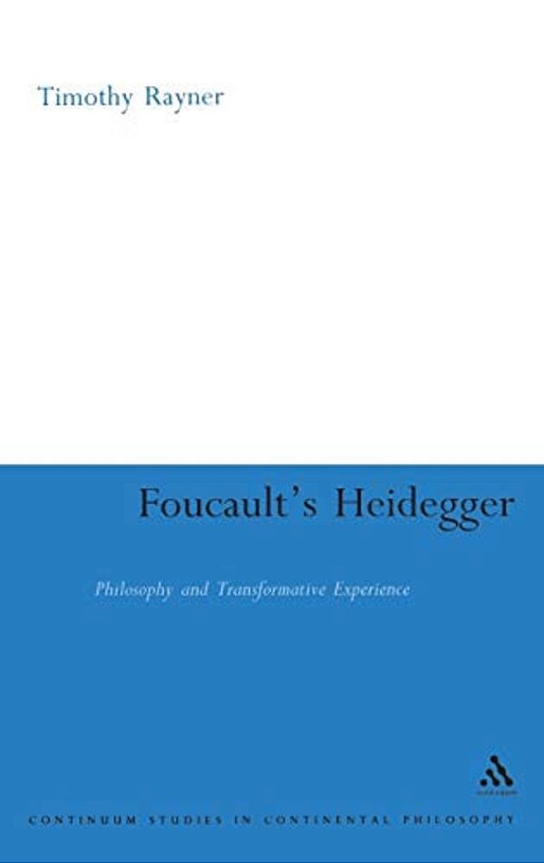 Foucault's Heidegger: Philosophy And Transformative Experience-..