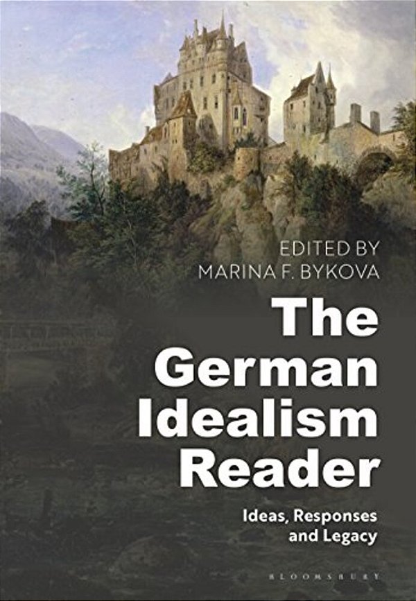 The German Idealism Reader Ideas, Responses, And Legacy-..