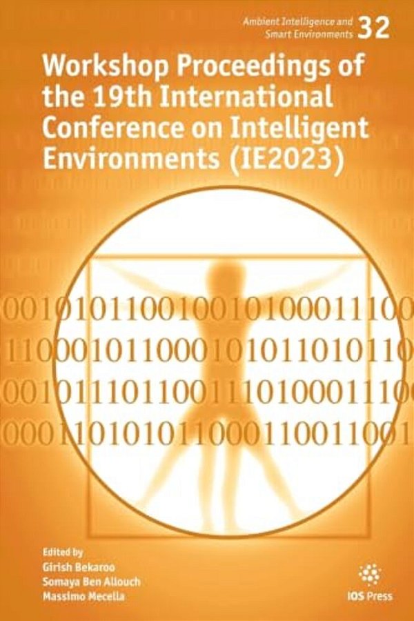 Workshop Proceedings Of The 19Th International Conference On Intelligent Environments (Ie2023)-..