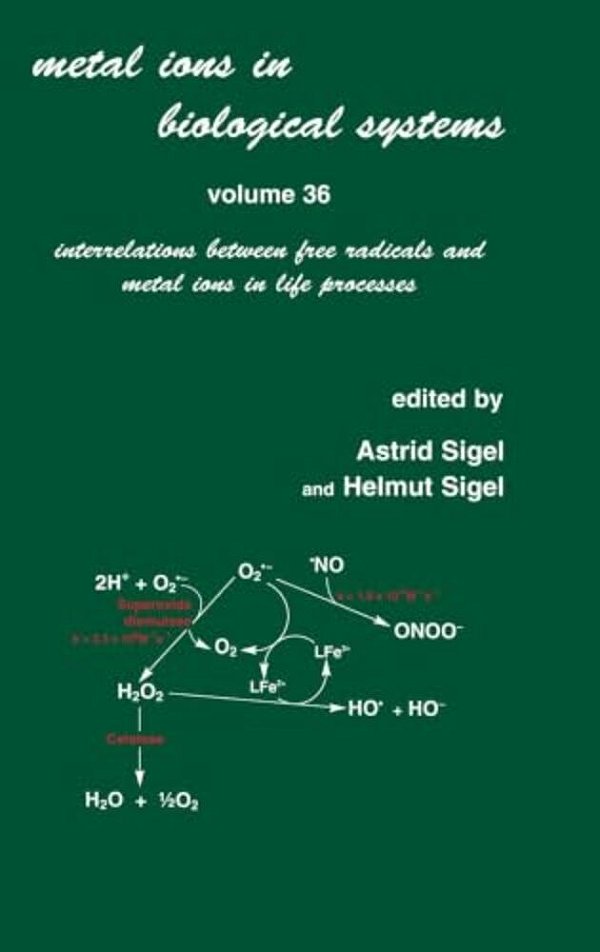 Metal Ions In Biological Systems: Volume 36: Interrelations Between Free Radicals And Metal Ions In Life Processes-..