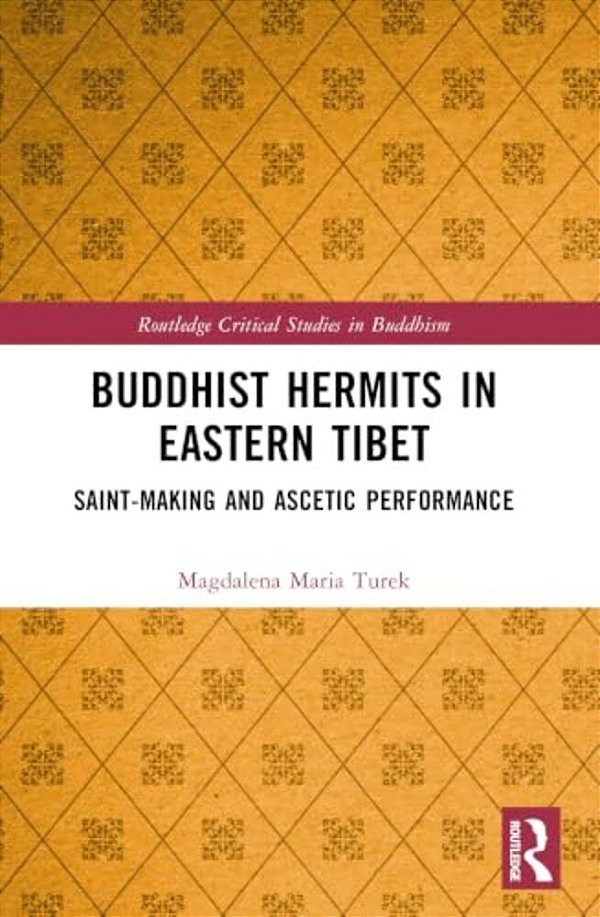 Buddhist Hermits In Eastern Tibet: Saint-Making And Ascetic Performance-..