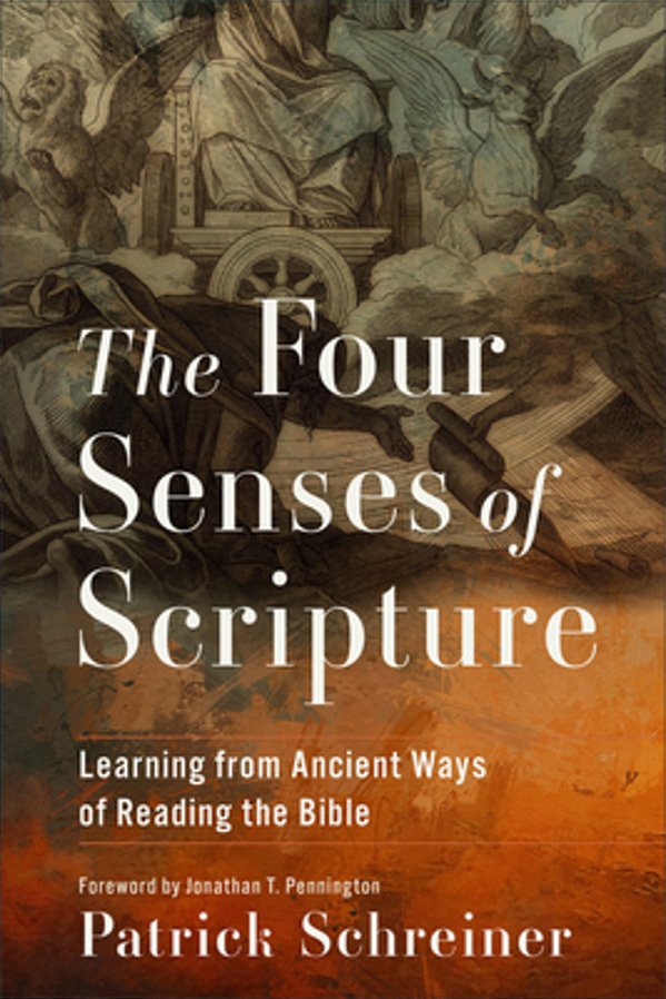 The Four Senses Of Scripture: Learning From Ancient Ways Of Reading The Bible-..