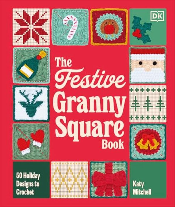 The Festive Granny Square Book: 50 Holiday Designs To Crochet-..