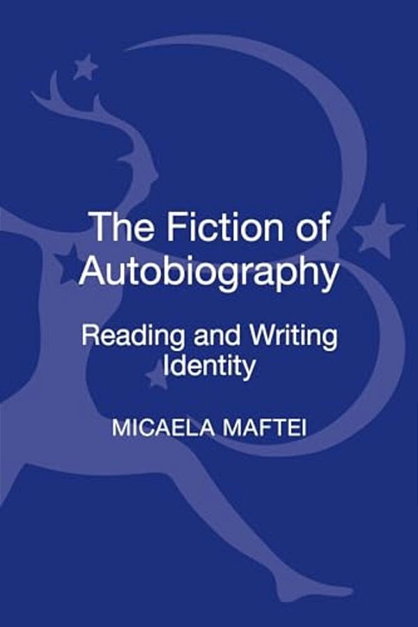 The Fiction Of Autobiography: Reading And Writing Identity-..