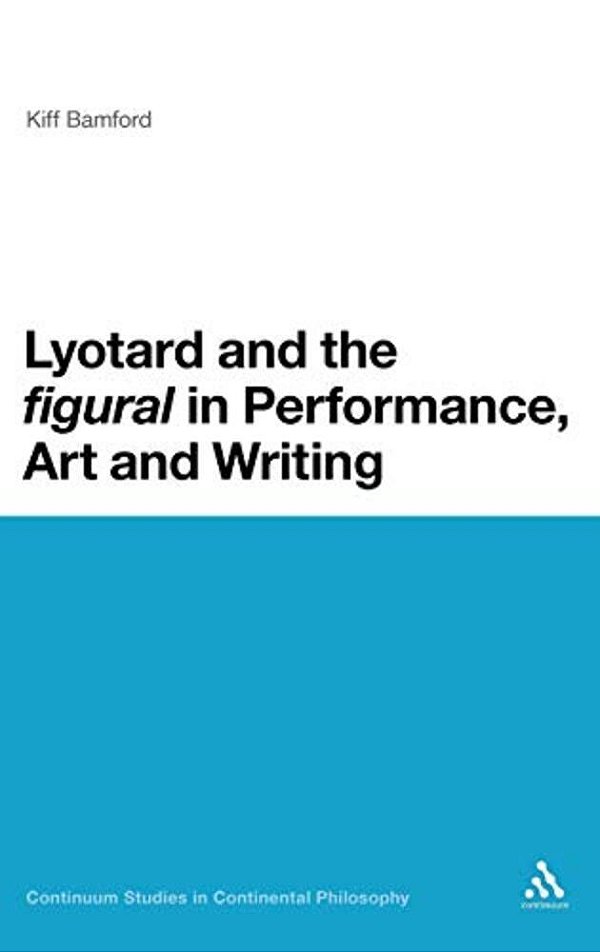 Lyotard And The 'Figural' In Performance, Art And Writing-..