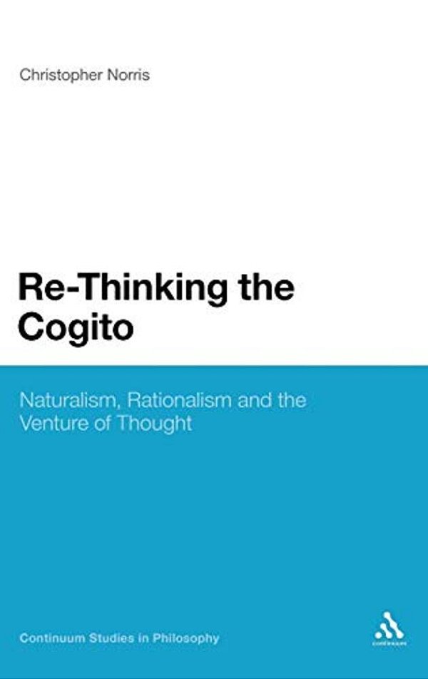 Re-Thinking The Cogito: Naturalism, Reason And The Venture Of Thought-..