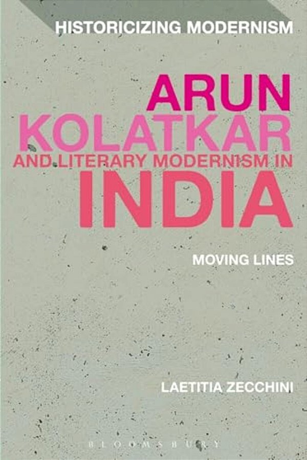 Arun Kolatkar And Literary Modernism In India: Moving Lines-..