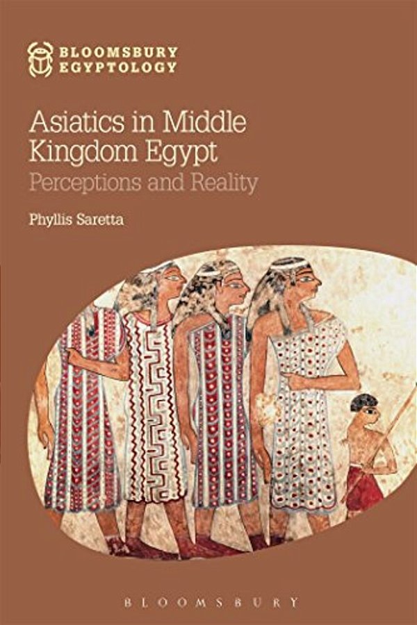 Asiatics In Middle Kingdom Egypt: Perceptions And Reality-..