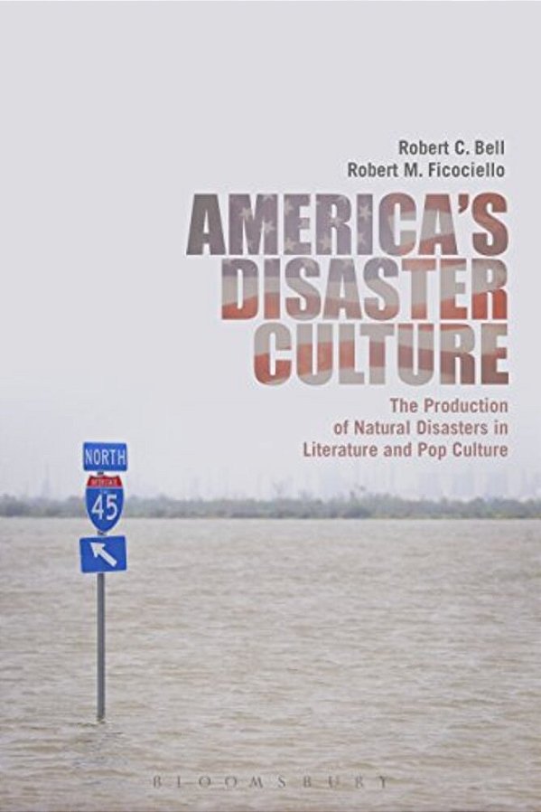 America's Disaster Culture: The Production Of Natural Disasters In Literature And Pop Culture-..