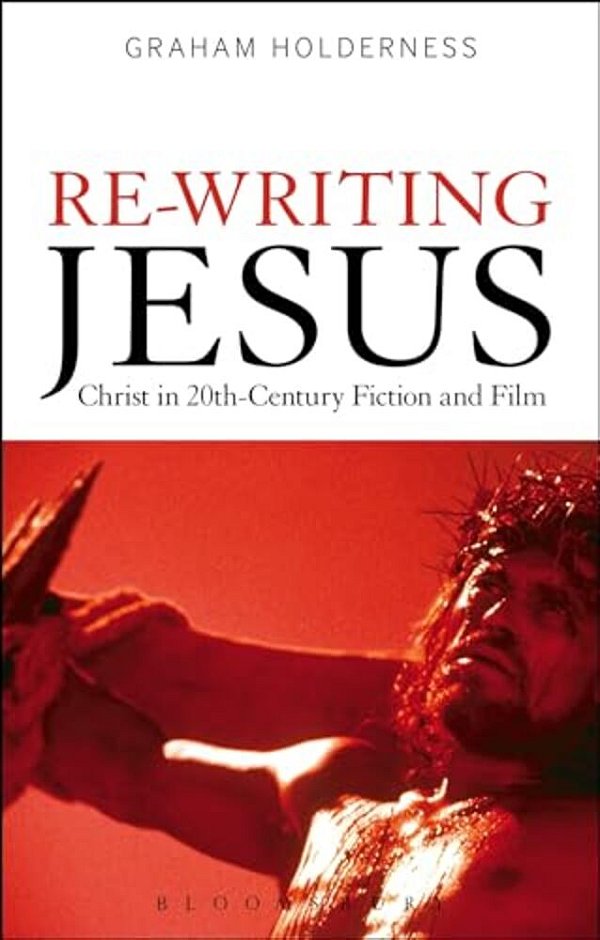 Re-Writing Jesus: Christ In 20Th-Century Fiction And Film-..