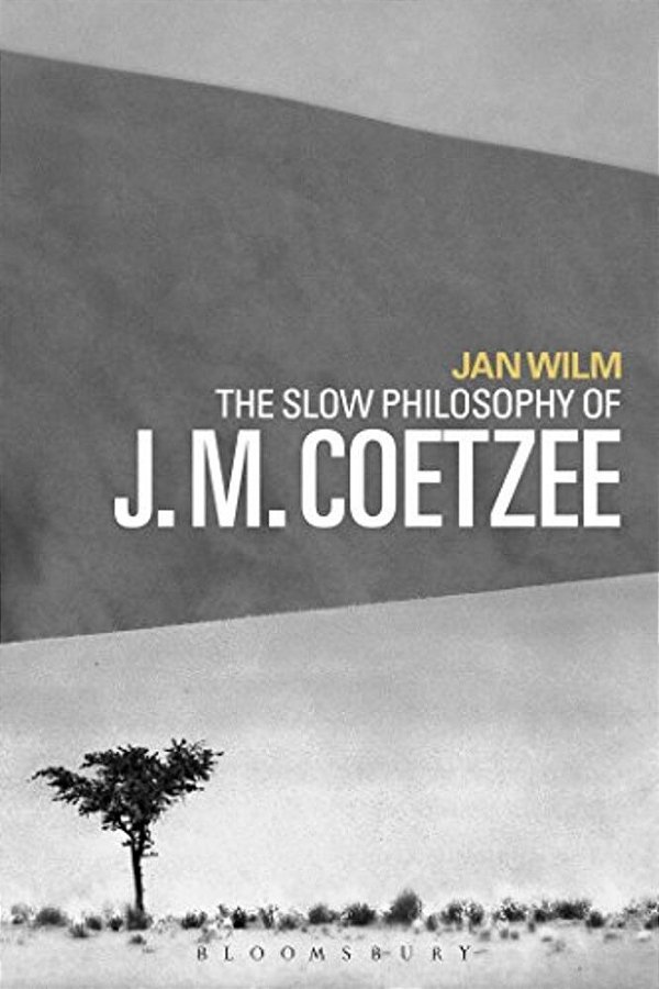 The Slow Philosophy Of J. M. Coetzee-..
