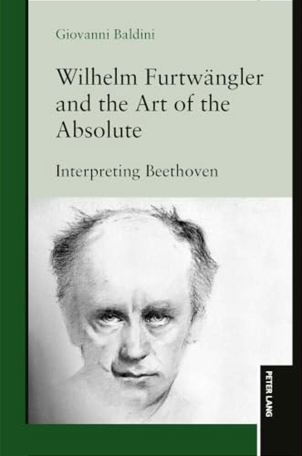 Wilhelm Furtwaengler And The Art Of The Absolute: Interpreting Beethoven-..