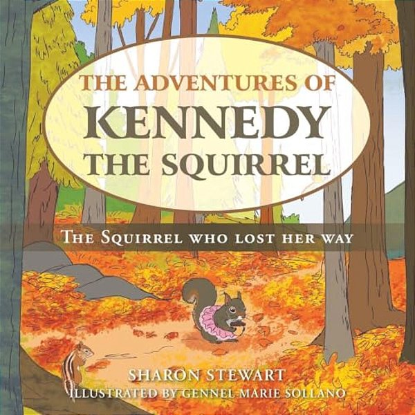 The Adventures Of Kennedy The Squirrel: The Squirrel Who Lost Her Way-..