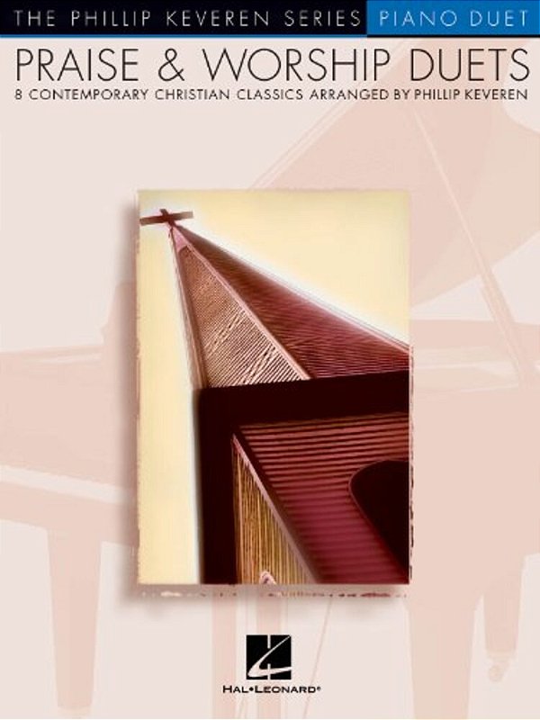 Praise & Worship Duets: Arr. Phillip Keveren The Phillip Keveren Series Piano Duet-..