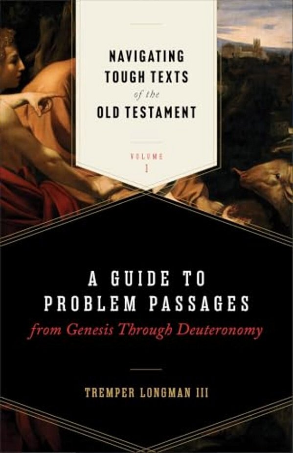 Navigating Tough Texts Of The Old Testament, Volume 1: A Guide To Problem Passages From Genesis Through Deuteronomy-..