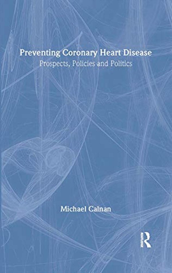 Preventing Coronary Heart Disease: Prospects, Policies, And Politics-..