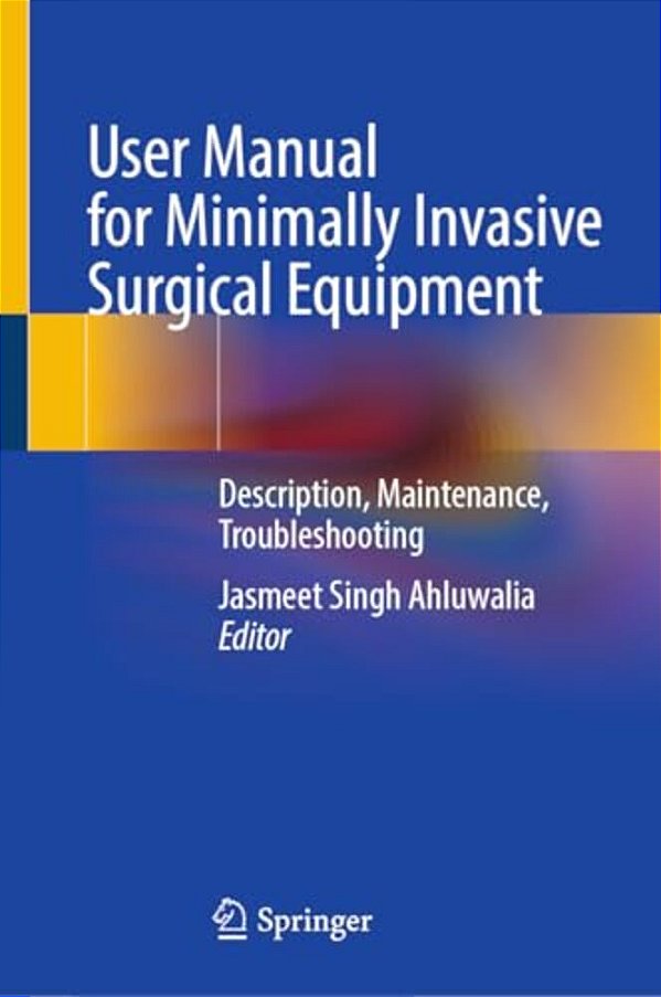User Manual For Minimally Invasive Surgical Equipment: Description, Maintenance, Troubleshooting-..