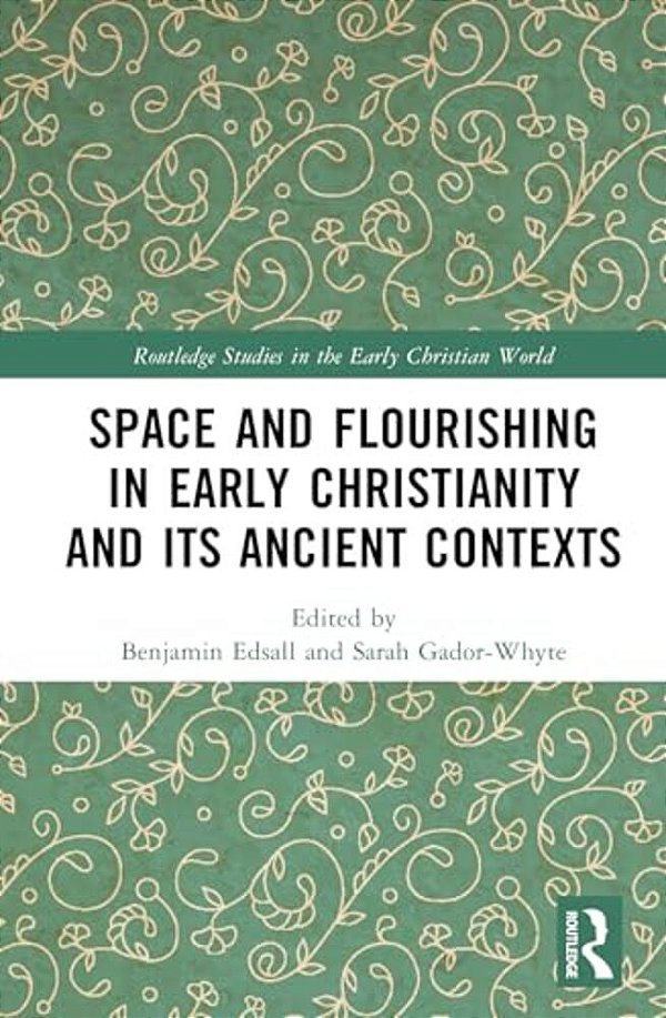 Space And Flourishing In Early Christianity And Its Ancient Contexts-..